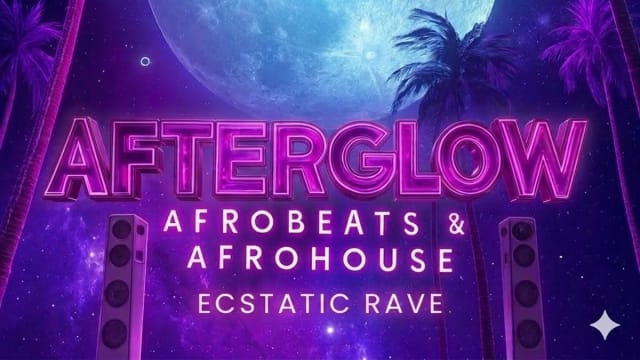AFTERGLOW: Afrobeat & Amapiano Ecstatic Rave