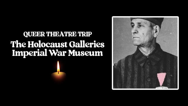 Queer Theatre Trip: The Holocaust Galleries, IWM London