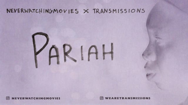 NEVERWATCHINGMOVIES+x+TRANSMISSIONS%3a+Pariah