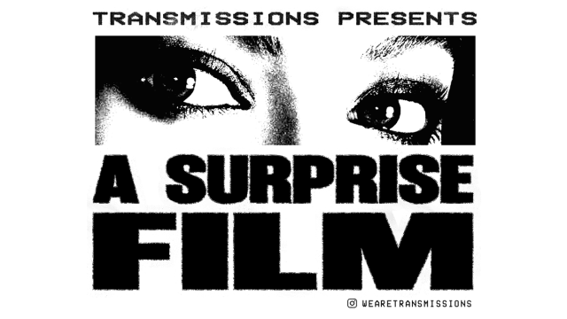 TRANSMISSIONS PRESENTS: Surprise Film
