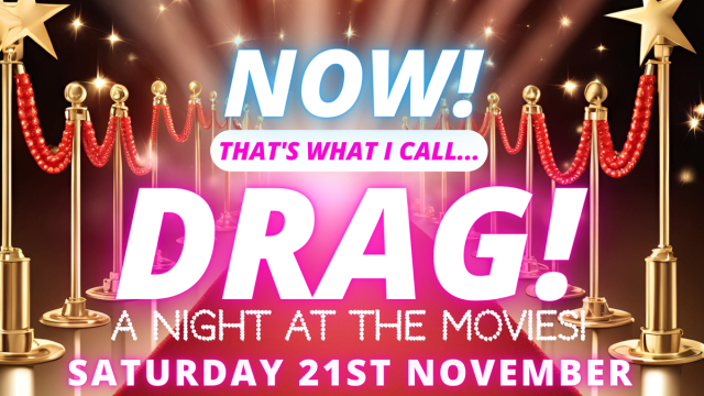 NOW!+Thats+What+I+Call...DRAG!+A+Night+At+The+Movies!+Colchester!