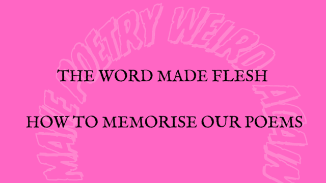 THE WORD MADE FLESH - Memorise your poem in an evening.