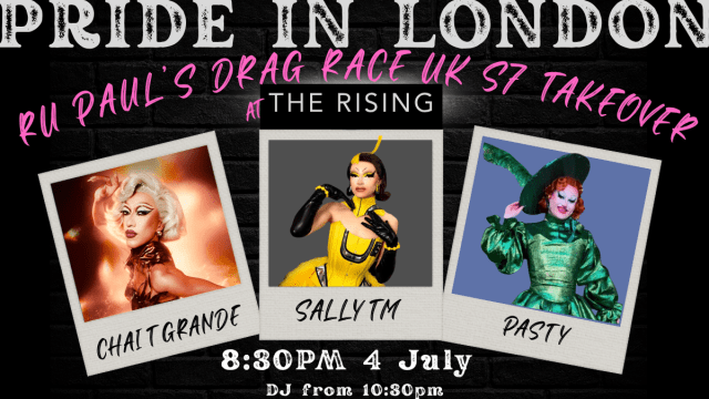 PRIDE IN LONDON RUPAULS DRAG RACE UK S7 TAKEOVER WITH CHAI T GRANDE, PASTY AND SALLY TM|@The Rising