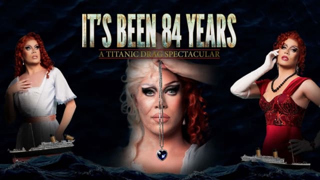 IT'S BEEN 84 YEARS: A Titanic Drag Spectacular