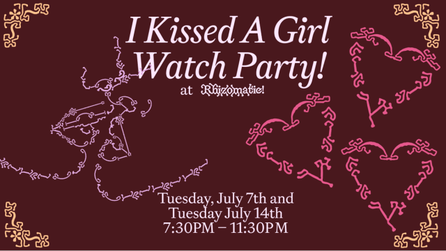 I Kissed A Girl Watch Party @ Rhizomatic ;)