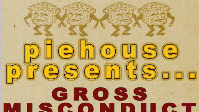 PIEHOUSE PRESENTS: Gross Misconduct, Greebo, Kila Kosa, Skunkworm