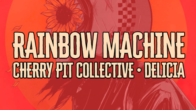 RAINBOW+MACHINE+%e2%80%a2+CHERRY+PIT+COLLECTIVE+%e2%80%a2+DELICIA