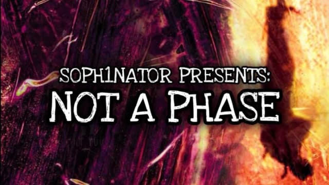 S0PH1NAT0R+PRESENTS%3a+NOT+A+PHASE