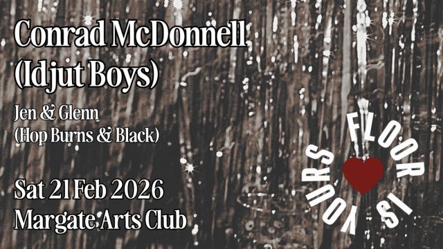 Floor Is Yours with special guest Conrad McDonnell (Idjut Boys) - Sat 21 Feb