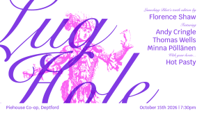 Lug Hole 008! w. Florence Shaw, Andy Cringle, Thomas Wells, Minna Pöllänen & Hot Pasty tickets