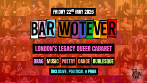 Bar Wotever - London's Legacy Queer Cabaret tickets