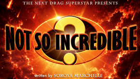 The Next Drag Superstar - Semi final! NOT SO INCREDIBLE- THE MUSICAL! (and press night) tickets