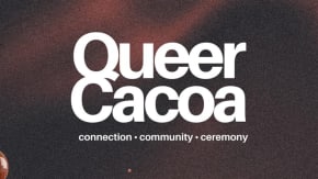 Queer Cacao - Connection, Community, Ceremony  tickets