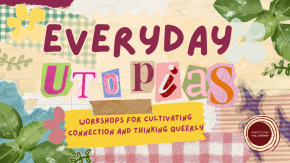 Everyday Utopias: Workshops for cultivating connections and thinking queerly tickets