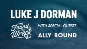 LUKE J DORMAN // WE FOUND THE WRECK // ALLY ROUND tickets