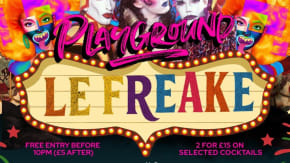 PLAYGROUND presents ~ LE FREAKE  (ages 18+) Elephant & Castle tickets
