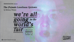 TRANSMISSIONS PRESENTS:  We're All Going to the World's Fair + Serial Experiments Lain 01 tickets