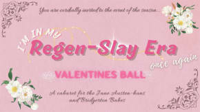 I'm In My Regen-slay Era (once again) : Valentine's Ball tickets