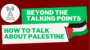 Beyond the talking points - how to talk about Palestine tickets