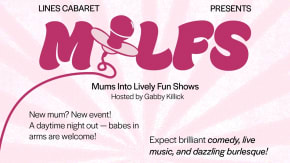  MILFS - MUMS INTO LIVELY FUN SHOWS (Lines Cabaret Vauxhall Variety Show) tickets