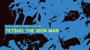 Lost Signal Cinema Club: TETSUO: THE IRON MAN (1989) tickets