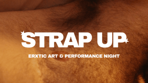 STRAP UP Trans Masc Erotic Art Exhibition & Performance Night! tickets