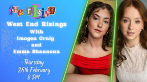 WEST END RISINGS WITH IMOGEN CRAIG AND EMMA SHANNONN| @The Rising tickets