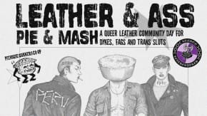  Leather & Ass, Pie & Mash - A queer leather community day for dykes, fags and trans sl*ts!  tickets