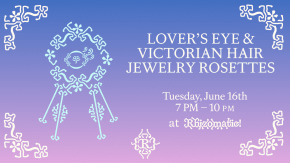 Lover's Eye and Victorian Hair Jewelry Rosettes tickets