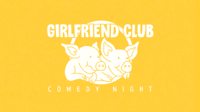 Girlfriend Club Comedy Night tickets