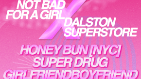 NOT BAD FOR A GIRL x DALSTON SUPERSTORE tickets