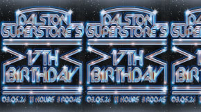 DALSTON SUPERSTORE'S 17TH BIRTHDAY tickets