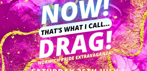 NOW! That's What I Call...DRAG! Norwich Pride Extravaganza!