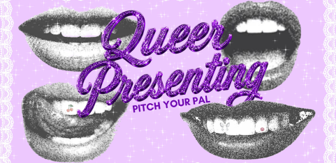 Queer Presenting: Pitch Your Pal
