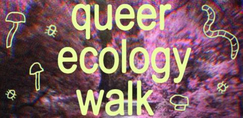 QUEER ECOLOGY WALK