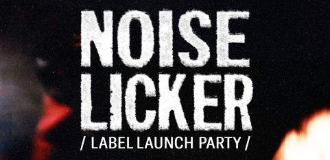 NOISELICKER LAUNCH PARTY @ UNIT 58