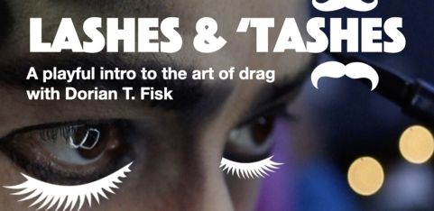 Lashes and 'Tashes [EDINBURGH] A playful intro to the art of drag with Dorian T. Fisk