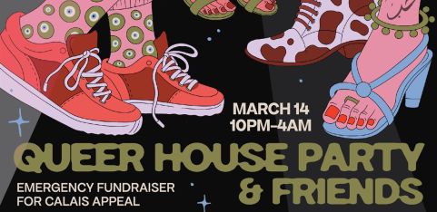 Queer House Party & Friends: Emergency Fundraiser for Calais Appeal