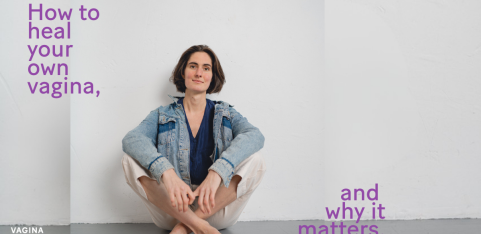 How to Heal Your Own Vagina (and Why It Matters) 