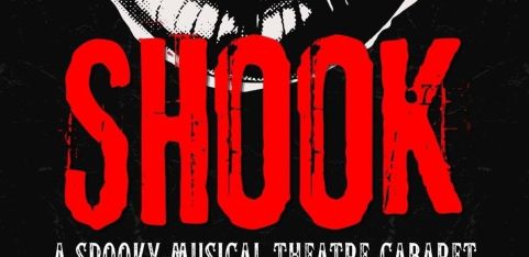 SHOOK: A Spooky Musical Theatre Cabaret 
