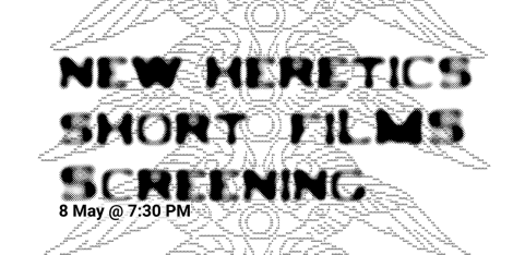 New Heretics: Short Films Screening