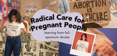 Radical Care for Pregnant People: Learning from Full-Spectrum Doulas