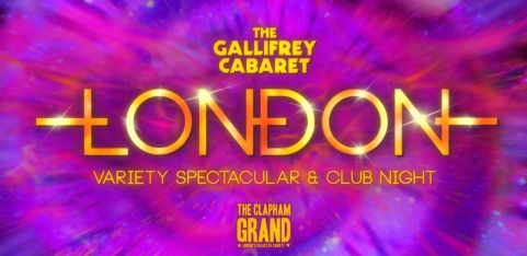 THE GALLIFREY CABARET @ the Clapham Grand 