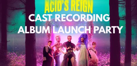 ACID’S REIGN: Cast Album Launch
