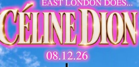 EAST LONDON DOES: CÉLINE DION