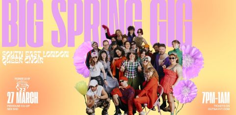 The Big Spring Gig: SE London Queer Choir Tour Fundraiser