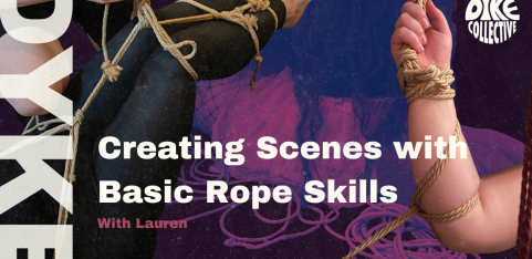 Dyke Shibari - How to Create Scenes with Basic Rope Skills 
