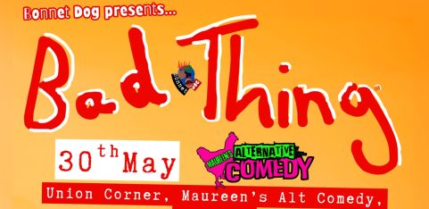 Maureen's Alternative Comedy Presents: Bad Thing