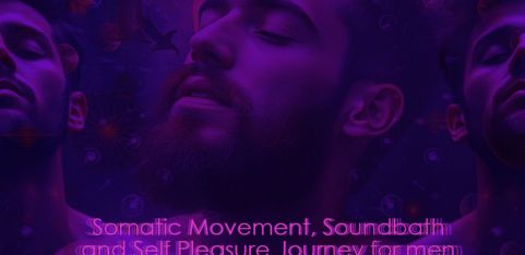 CIRCLE OF MEN Somatic Movement, Sound bath and Self Pleasure Journey