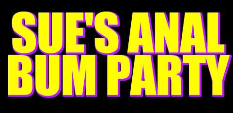Sue's Anal Bum Party